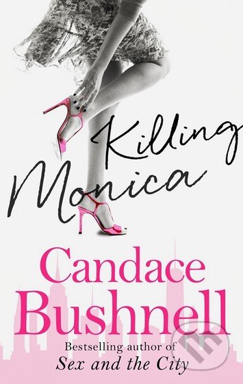 Kniha: Killing Monica (Candace Bushnell). Abacus, 2016 Kniha: Killing Monica (Candace Bushnell). Abacus, 2016