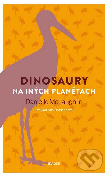 Kniha: Dinosaury na iných planétach (Danielle McLaughlin). Inaque, 2016 Kniha: Dinosaury na iných planétach (Danielle McLaughlin). Inaque, 2016