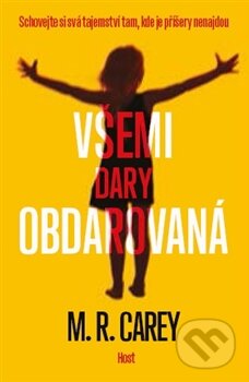Kniha: Všemi dary obdarovaná (M.R. Carey). Host, 2016 Kniha: Všemi dary obdarovaná (M.R. Carey). Host, 2016