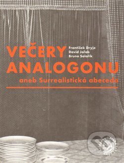 Kniha: Večery Analogonu (1František Dryje, Bruno Solařík a David Jařab). Sdružení Analogonu, 2015 Kniha: Večery Analogonu (1František Dryje, Bruno Solařík a David Jařab). Sdružení Analogonu, 2015