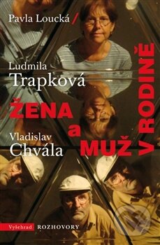 Kniha: Žena a muž v rodině (Pavla Loucká a Vladislav Chvála). Vyšehrad, 2014 Kniha: Žena a muž v rodině (Pavla Loucká a Vladislav Chvála). Vyšehrad, 2014