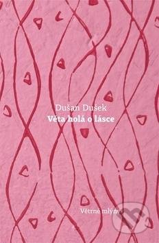 Kniha: Věta holá o lásce (Dušan Dušek). Větrné mlýny, 2016 Kniha: Věta holá o lásce (Dušan Dušek). Větrné mlýny, 2016