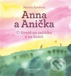 Kniha: Anna a Anička (Martina Špinková). Cesta domů, 2014 Kniha: Anna a Anička (Martina Špinková). Cesta domů, 2014