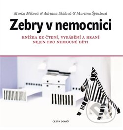 Kniha: Zebry v nemocnici (Adriana Skálová, Marka Míková a Martina Špinková). Cesta domů, 2015 Kniha: Zebry v nemocnici (Adriana Skálová, Marka Míková a Martina Špinková). Cesta domů, 2015