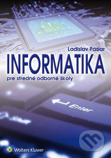 Kniha: Informatika pre stredné odborné školy (Ladislav Pasiar). Wolters Kluwer, 2016 Kniha: Informatika pre stredné odborné školy (Ladislav Pasiar). Wolters Kluwer, 2016