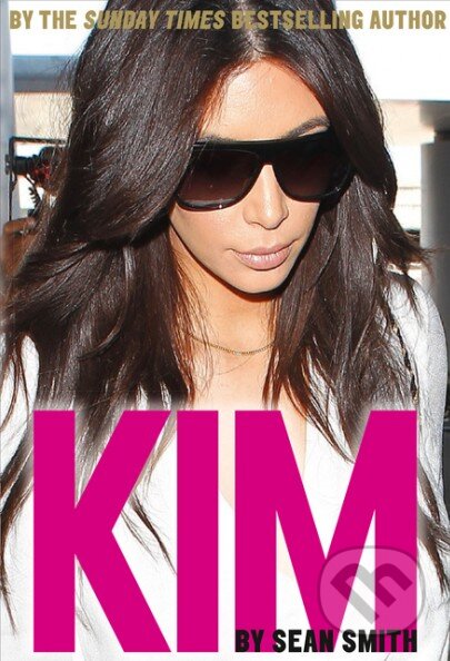 Kniha: Kim Kardashian (Sean Smith). HarperCollins, 2016 Kniha: Kim Kardashian (Sean Smith). HarperCollins, 2016