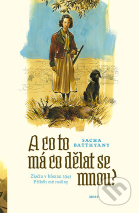 Kniha: A co to má co dělat se mnou? (Sacha Batthyany). Host, 2016 Kniha: A co to má co dělat se mnou? (Sacha Batthyany). Host, 2016
