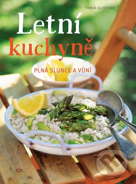 Kniha: Letní kuchyně (Tanja Dusy). Slovart CZ, 2016 Kniha: Letní kuchyně (Tanja Dusy). Slovart CZ, 2016