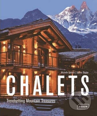 Kniha: Chalets - Trendsetting Mountain Treasures (Michelle Galindo a Sophie Steybe). Braun, 2013 Kniha: Chalets - Trendsetting Mountain Treasures (Michelle Galindo a Sophie Steybe). Braun, 2013