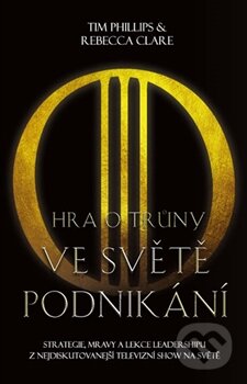 Kniha: Hra o trůny ve světě podnikání (Tim Phillips). Edice knihy Omega, 2016 Kniha: Hra o trůny ve světě podnikání (Tim Phillips). Edice knihy Omega, 2016