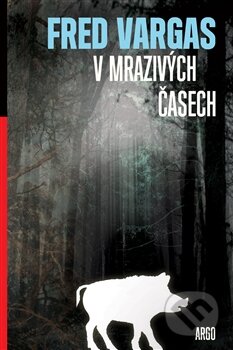 Kniha: V mrazivých časech (Fred Vargas). Argo, 2016 Kniha: V mrazivých časech (Fred Vargas). Argo, 2016