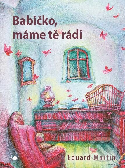 Kniha: Babičko, máme tě rádi (Eduard Martin). Karmelitánské nakladatelství, 2016 Kniha: Babičko, máme tě rádi (Eduard Martin). Karmelitánské nakladatelství, 2016