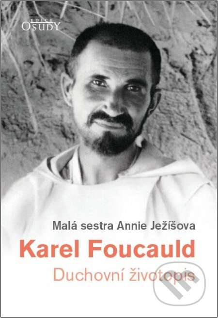 Kniha: Karel Foucauld (Malá sestra Annie Ježíšova). Karmelitánské nakladatelství, 2016 Kniha: Karel Foucauld (Malá sestra Annie Ježíšova). Karmelitánské nakladatelství, 2016