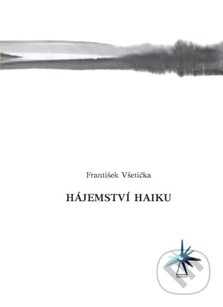 Kniha: Hájemství haiku (František Všetička). Nakladatelství Barbara, 2013 Kniha: Hájemství haiku (František Všetička). Nakladatelství Barbara, 2013