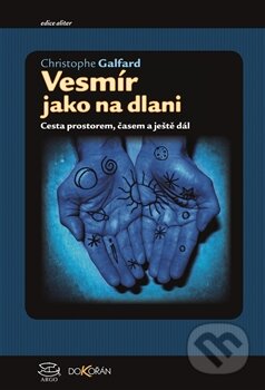 Kniha: Vesmír jako na dlani (Christopher Galfard). Argo, Dokořán, 2016 Kniha: Vesmír jako na dlani (Christopher Galfard). Argo, Dokořán, 2016