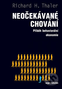 Kniha: Neočekávané chování (Richard Thaler). Argo, Dokořán, 2017 Kniha: Neočekávané chování (Richard Thaler). Argo, Dokořán, 2017