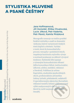 Kniha: Stylistika mluvené a psané češtiny (Jana Hoffmannová). Academia, 2016 Kniha: Stylistika mluvené a psané češtiny (Jana Hoffmannová). Academia, 2016