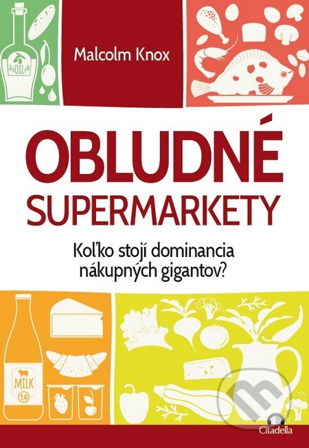 Kniha: Obludné supermarkety (Malcolm Knox). Citadella, 2016 Kniha: Obludné supermarkety (Malcolm Knox). Citadella, 2016