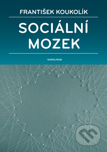 Sociální mozek - František Koukolík, Univerzita Karlova v Praze, 2016