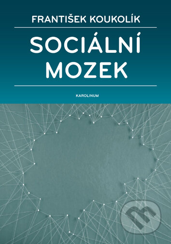 Kniha: Sociální mozek (František Koukolík). Univerzita Karlova v Praze, 2016 Kniha: Sociální mozek (František Koukolík). Univerzita Karlova v Praze, 2016