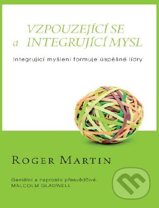 Kniha: Vzpouzející se a integrující mysl (Roger Martin). Pragma, 2016 Kniha: Vzpouzející se a integrující mysl (Roger Martin). Pragma, 2016