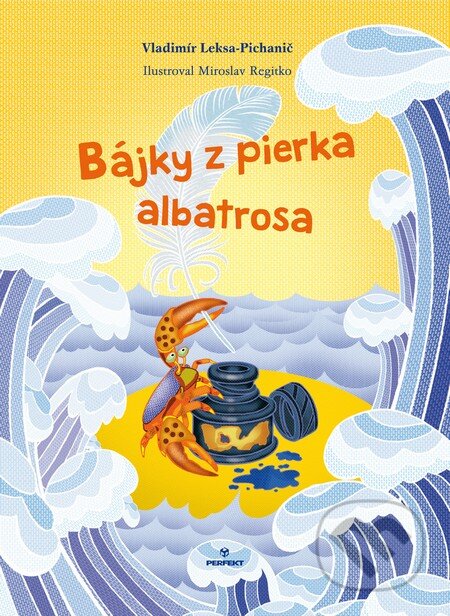 Kniha: Bájky z pierka albatrosa (Vladimír Leksa-Pichanič). Perfekt, 2016 Kniha: Bájky z pierka albatrosa (Vladimír Leksa-Pichanič). Perfekt, 2016