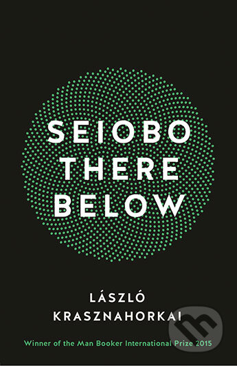 Kniha: Seiobo There Below (László Krasznahorkai). Profile Books, 2016 Kniha: Seiobo There Below (László Krasznahorkai). Profile Books, 2016