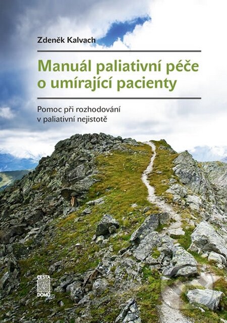 Kniha: Manuál paliativní péče o umírající pacienty (Zdeněk Kalvach). Cesta domů, 2016 Kniha: Manuál paliativní péče o umírající pacienty (Zdeněk Kalvach). Cesta domů, 2016