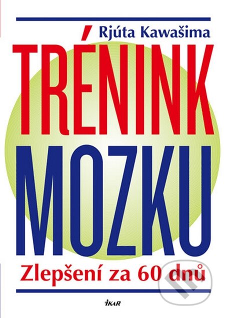 Kniha: Trénink mozku (Rjúta Kawašima). Ikar CZ, 2016 Kniha: Trénink mozku (Rjúta Kawašima). Ikar CZ, 2016