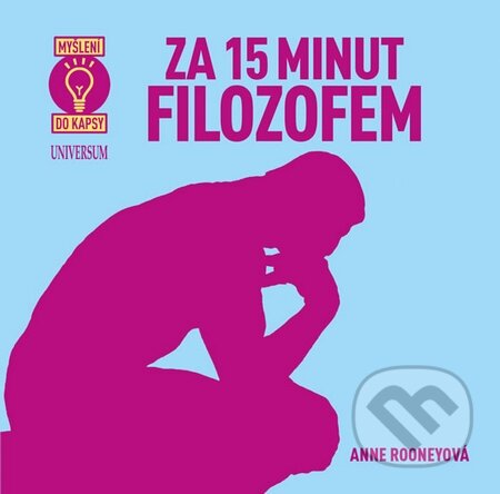 Kniha: Za 15 minut filozofem (Anne Rooney). Universum, 2016 Kniha: Za 15 minut filozofem (Anne Rooney). Universum, 2016