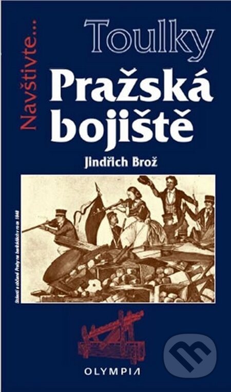 Kniha: Toulky Pražská bojiště (Jiří Brož). Olympia, 2016 Kniha: Toulky Pražská bojiště (Jiří Brož). Olympia, 2016