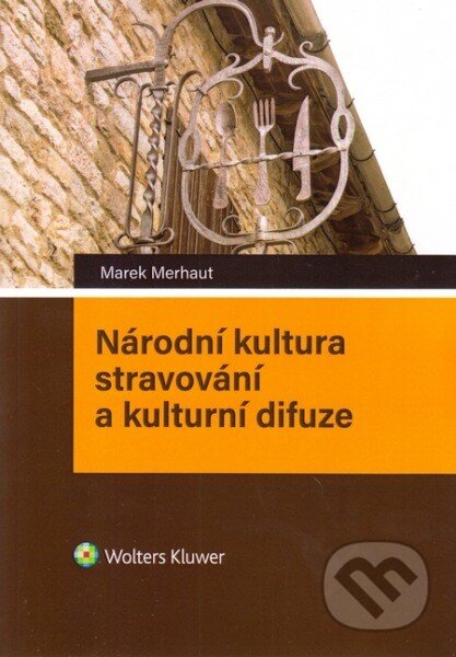 Kniha: Národní kultura stravování a kulturní difuze (Marek Merhaut). Wolters Kluwer ČR, 2016 Kniha: Národní kultura stravování a kulturní difuze (Marek Merhaut). Wolters Kluwer ČR, 2016