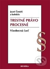 Kniha: Trestné právo procesné. Všeobecná časť (Jozef Čentéš). Heuréka, 2016 Kniha: Trestné právo procesné. Všeobecná časť (Jozef Čentéš). Heuréka, 2016