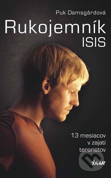 Kniha: Rukojemník ISIS (Puk Damsgard). Ikar, 2016 Kniha: Rukojemník ISIS (Puk Damsgard). Ikar, 2016