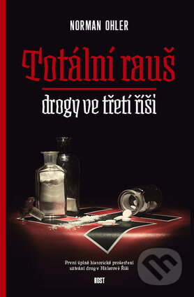 Kniha: Totální rauš (Norman Ohler). Host, 2016 Kniha: Totální rauš (Norman Ohler). Host, 2016