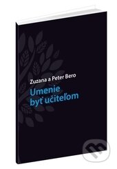 Kniha: Umenie byť učiteľom (Peter Bero a Zuzana Berová). Raabe, 2016 Kniha: Umenie byť učiteľom (Peter Bero a Zuzana Berová). Raabe, 2016