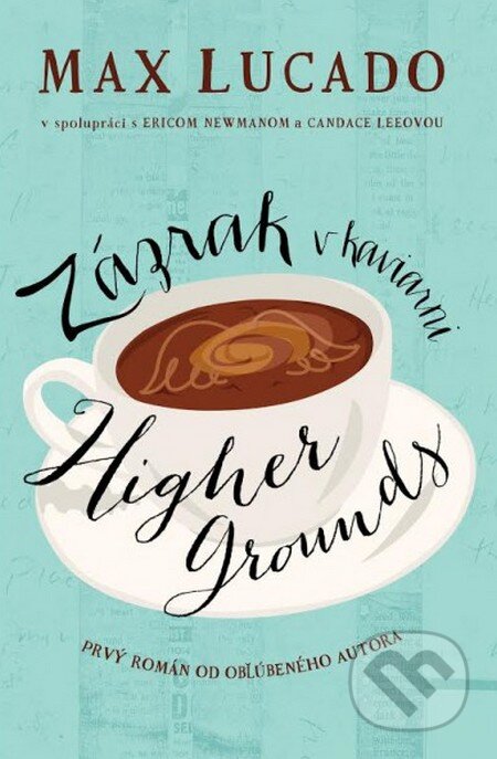 Kniha: Zázrak v kaviarni Higher Grounds (Max Lucado). Kumran, 2016 Kniha: Zázrak v kaviarni Higher Grounds (Max Lucado). Kumran, 2016