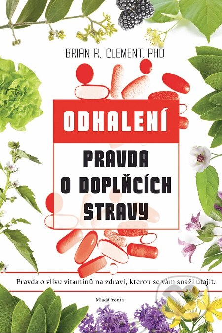 E-kniha: Pravda o doplňcích stravy (Brian R. Clement). Mladá fronta, 2016 E-kniha: Pravda o doplňcích stravy (Brian R. Clement). Mladá fronta, 2016