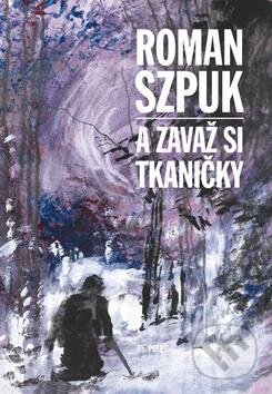 Kniha: A zavaž si tkaničky (Roman Szpuk). 65. pole, 2016 Kniha: A zavaž si tkaničky (Roman Szpuk). 65. pole, 2016