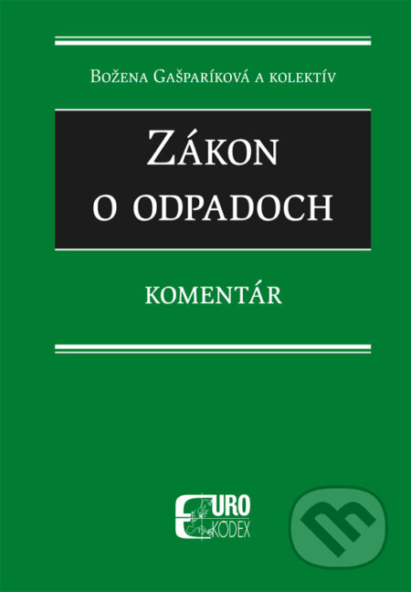 Kniha: Zákon o odpadoch (Božena Gašparíková a kolektív). Eurokódex, 2016 Kniha: Zákon o odpadoch (Božena Gašparíková a kolektív). Eurokódex, 2016