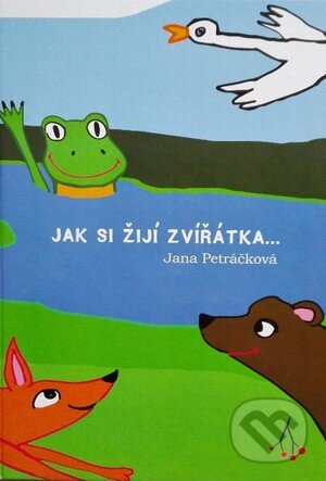 Kniha: Jak si žijí zvířátka (Jana Petráčková). Nakladatelství Barbara, 2014 Kniha: Jak si žijí zvířátka (Jana Petráčková). Nakladatelství Barbara, 2014
