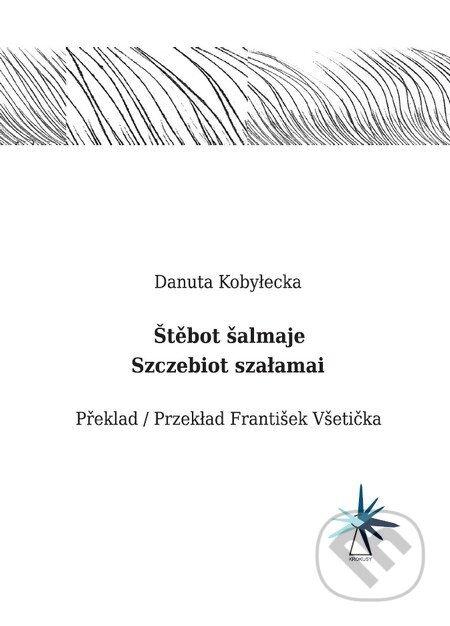 Szczebiot szałamai / Štěbot šalmaje - Danuta Kobyłecka, Nakladatelství Barbara, 2013