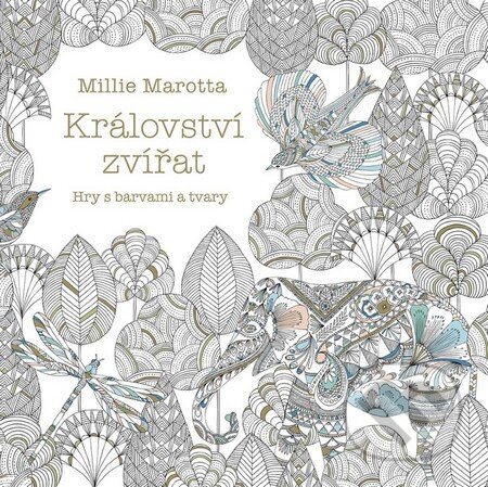 Kniha: Království zvířat (Millie Marotta). Tatran, 2016 Kniha: Království zvířat (Millie Marotta). Tatran, 2016