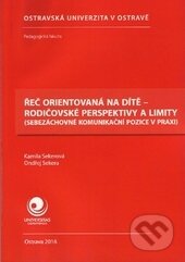 Kniha: Řeč orientovaná na dítě - rodičovské perspektivy a limity (Kamila Sekerová a Ondřej Sekera). Ostravská univerzita, 2016 Kniha: Řeč orientovaná na dítě - rodičovské perspektivy a limity (Kamila Sekerová a Ondřej Sekera). Ostravská univerzita, 2016