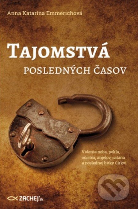 Kniha: Tajomstvá posledných časov (Anna Katarína Emmerich). Zachej, 2016 Kniha: Tajomstvá posledných časov (Anna Katarína Emmerich). Zachej, 2016
