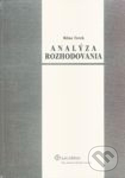 Kniha: Analýza rozhodovania (Milan Terek). Wolters Kluwer (Iura Edition), 2007 Kniha: Analýza rozhodovania (Milan Terek). Wolters Kluwer (Iura Edition), 2007