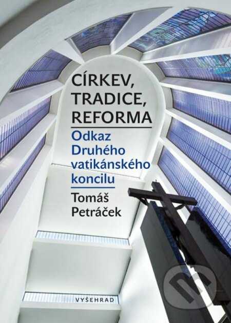 Církev, tradice, reforma - Tomáš Petráček, Vyšehrad, 2016