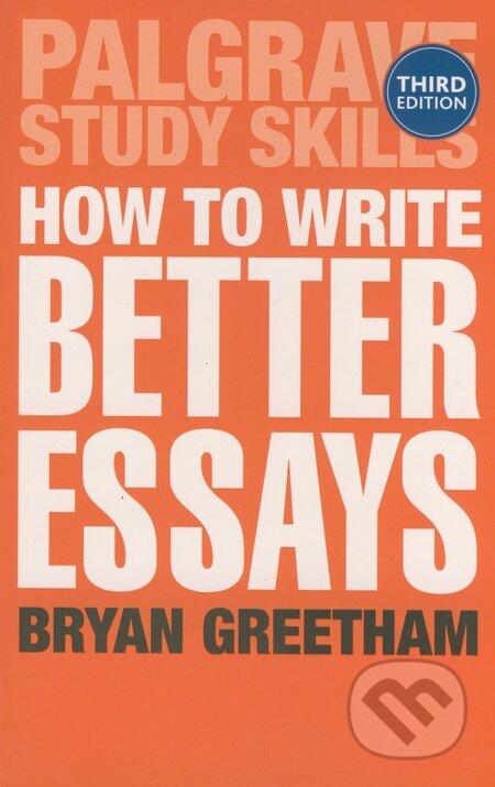 Kniha: How to Write Better Essays (Bryan Greetham). Palgrave, 2013 Kniha: How to Write Better Essays (Bryan Greetham). Palgrave, 2013