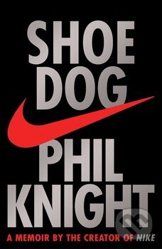 Kniha: Shoe Dog (Phil Knight). Simon & Schuster, 2016 Kniha: Shoe Dog (Phil Knight). Simon & Schuster, 2016