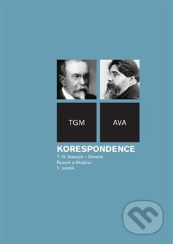 Kniha: Korespondence T. G. Masaryk -Slované (Masarykův ústav AV ČR). Masarykův ústav AV ČR, 2016 Kniha: Korespondence T. G. Masaryk -Slované (Masarykův ústav AV ČR). Masarykův ústav AV ČR, 2016